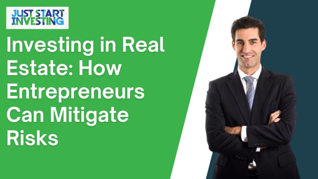 Investing in Real Estate: How Entrepreneurs Can Mitigate Risks