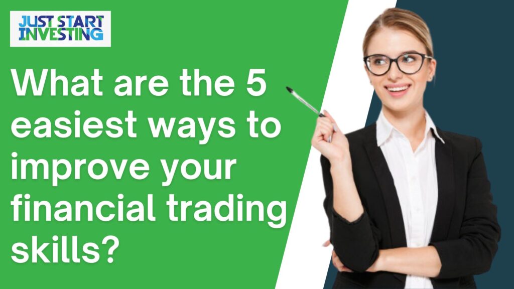 What are the 5 easiest ways to improve your financial trading skills?