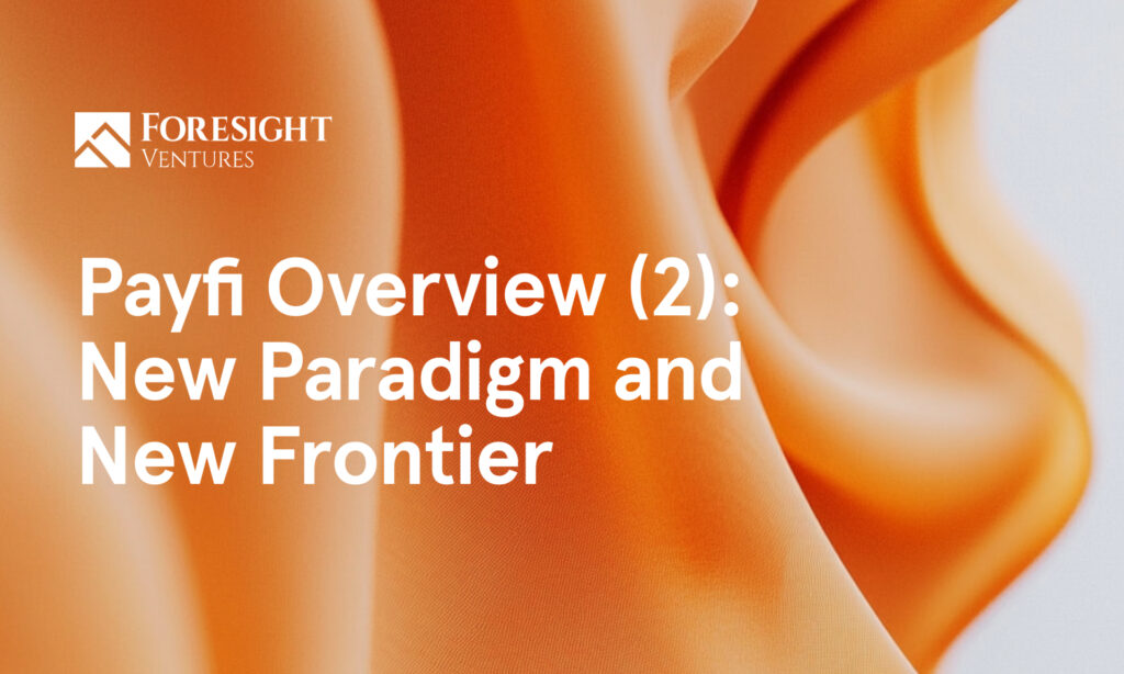 "Foresight Ventures Launches Latest PayFi Report: New Frontier of Blockchain Payment Innovation