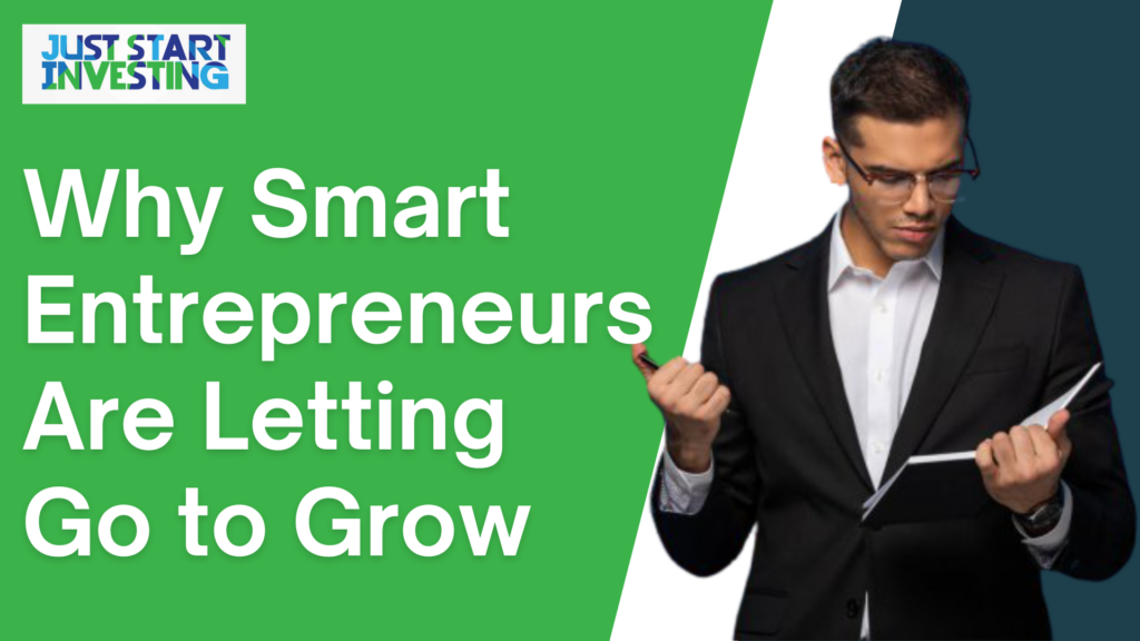 Why Smart Entrepreneurs Are Letting Go to Grow