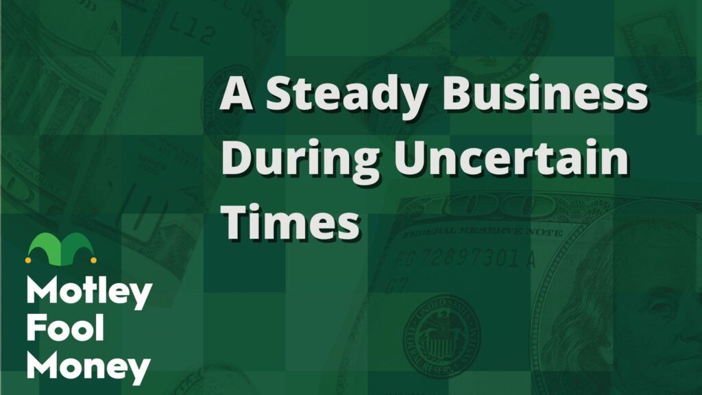 A Steady Business During Uncertain Times