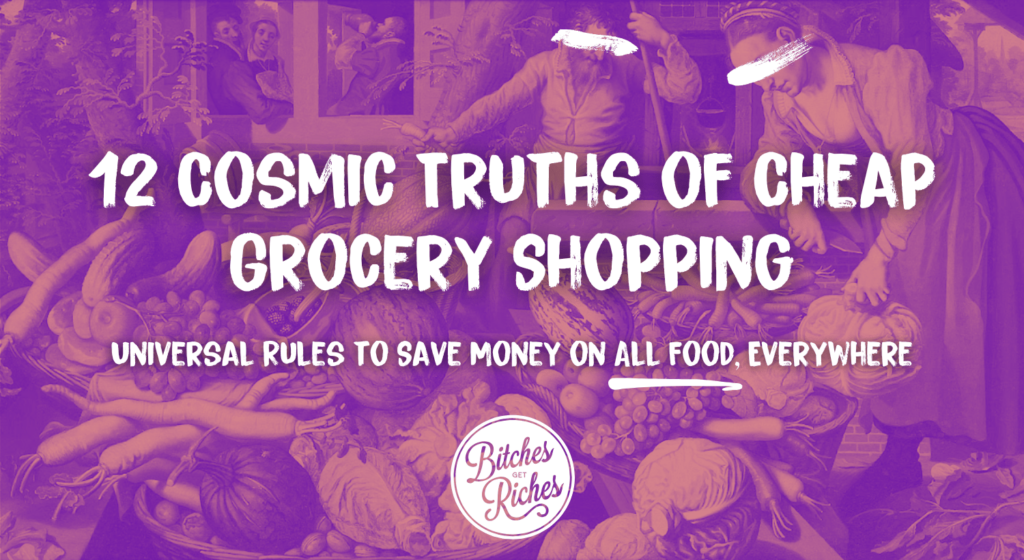 12 Universal Rules to Save Money on Food, No Matter What You Buy or Where You Shop • Bitches Get Riches