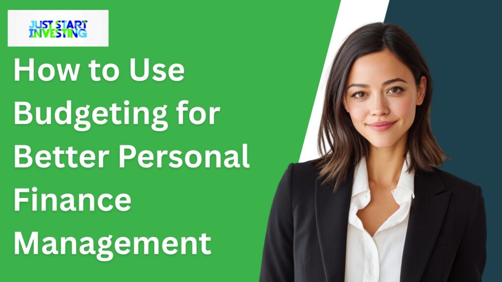 How to Use Budgeting for Better Personal Finance Management