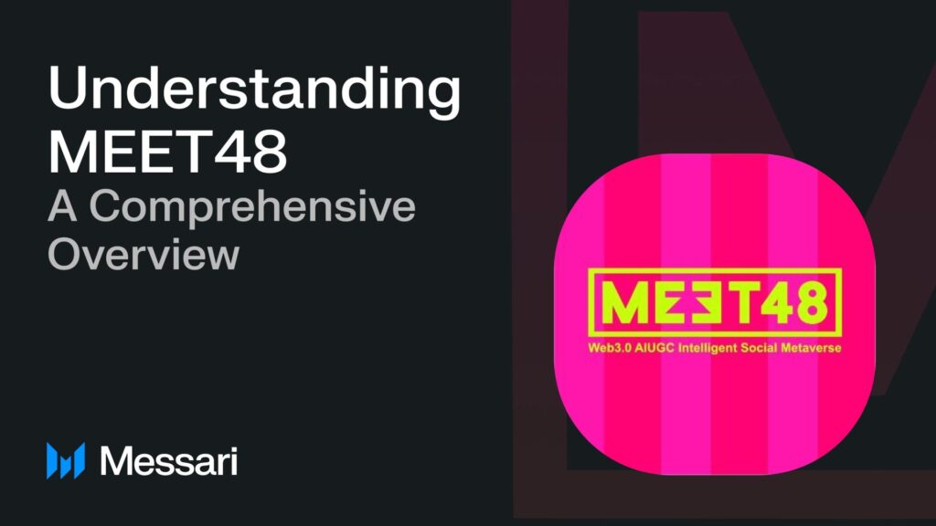 MEET48 and Messari Publish Research Report on the Comprehensive Overview of MEET48