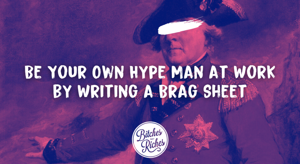 Be Your Own Hype Man at Work by Writing a Brag Sheet • Bitches Get Riches