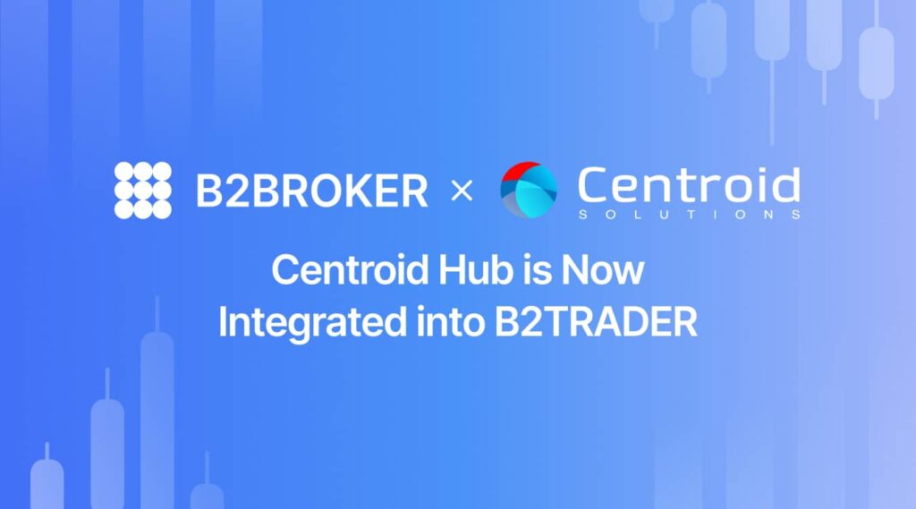B2BROKER and Centroid Strengthen Collaboration to Enhance B2TRADER Liquidity and Risk Capabilities