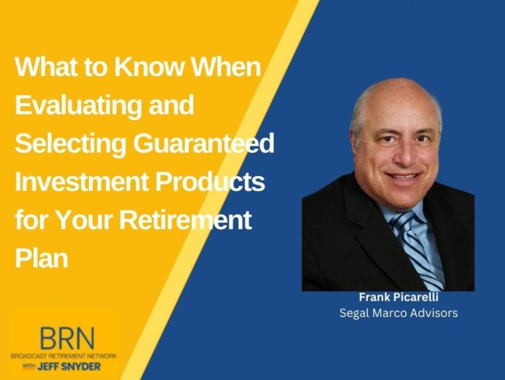 What to Know When Evaluating and Selecting Guaranteed Investment Products for Your Retirement Plan