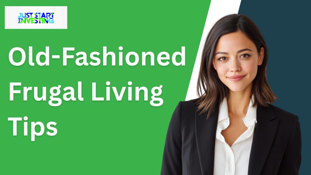 Old-Fashioned Frugal Living Tips - Just Start Investing