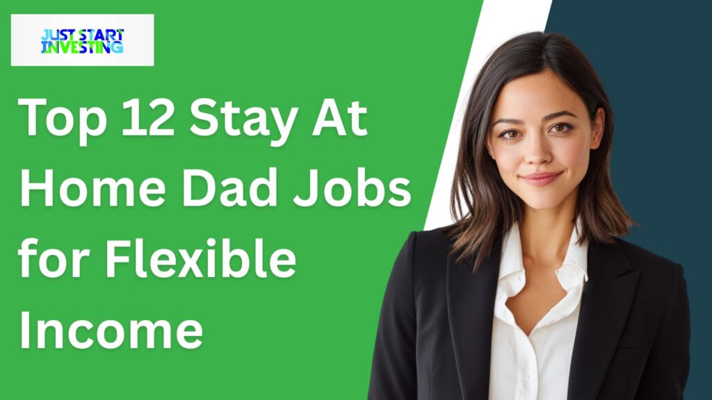 Top 12 Stay At Home Dad Jobs for Flexible Income